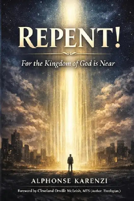 REPENT! For the Kingdom of God is Near by Cleveland Orville McLeish, Alphonse Karenzi