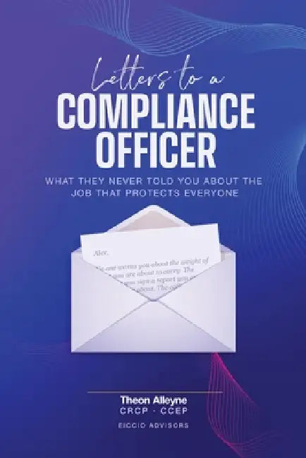 Letters to a Compliance Officer: What They Never Told You About the Job That Protects Everyone by Theon Alleyne