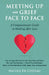 Meeting Up with Grief Face To Face by Nicole de Coteau