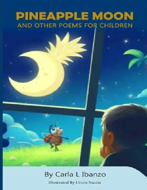 Pineapple Moon and other Poems for Children by Carla L. Ibanzo, Uroos Nazim