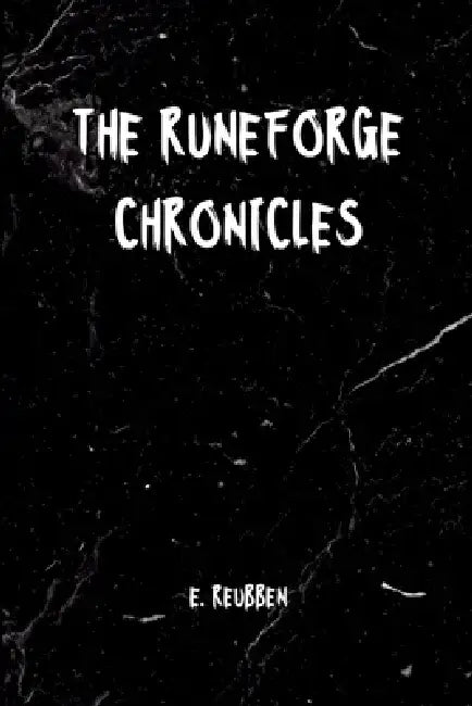 The Runeforge Chronicles by E. Reuben