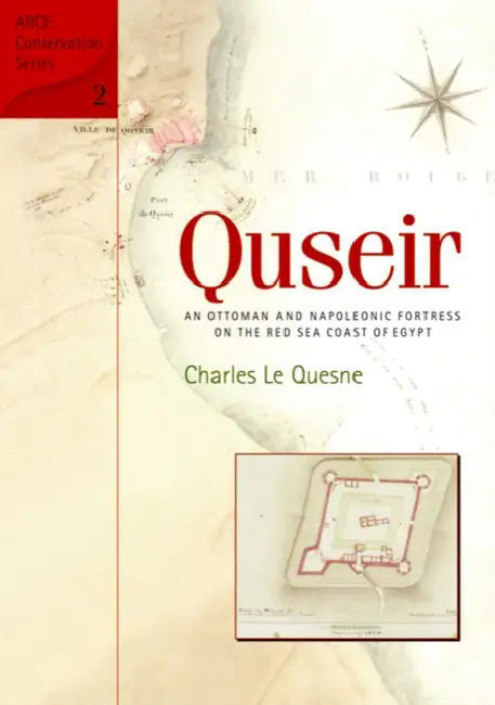 Quseir: An Ottoman and Napoleonic Fortress on the Red Sea Coast of Egypt by Charles Le Quesne