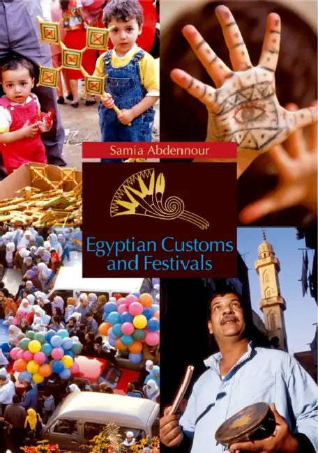 Egyptian Customs and Festivals by Samia Abdennour