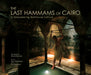 The Last Hammams of Cairo: A Disappearing Bathhouse Culture by Pascal Meunier, May Telmissany, Eve Gandossi