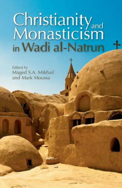 Christianity and Monasticism in Wadi Al-Natrun by Maged S. a. Mikhail