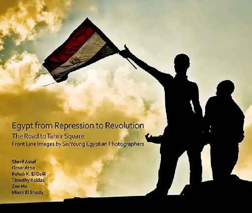 The Road to Tahrir: Front Line Images by Six Young Egyptian Photographers by Omar Attia