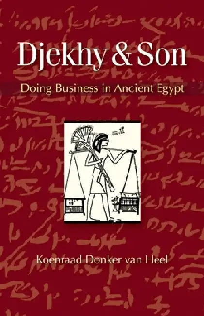Djekhy & Son: Doing Business in Ancient Egypt by Koenraad Donker Van Heel