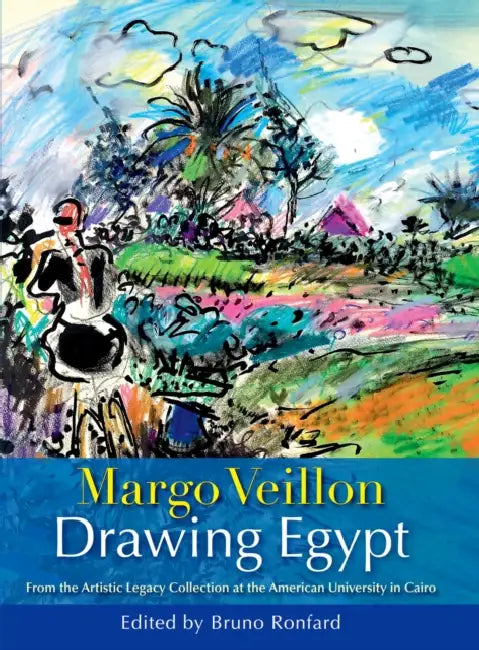 Drawing Egypt: From the Artistic Legacy Collection at the American University in Cairo by Bruno Ronfard