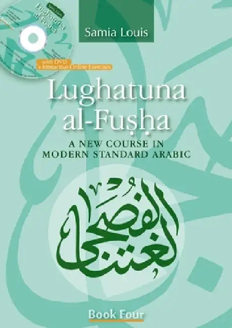 Lughatuna Al-Fusha: A New Course in Modern Standard Arabic: Book Four by Samia Louis