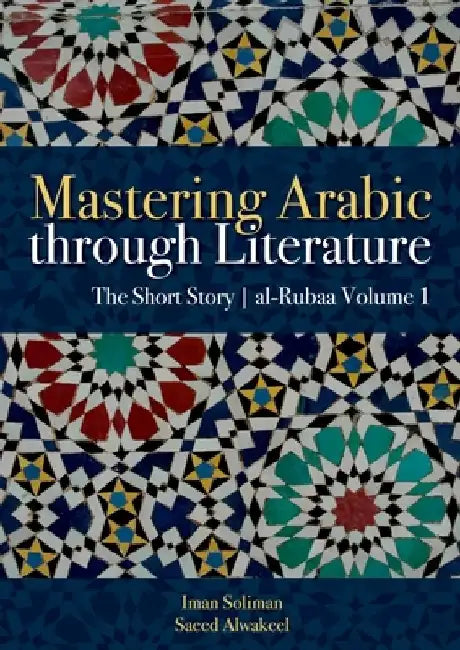 Mastering Arabic Through Literature by Iman A. Soliman