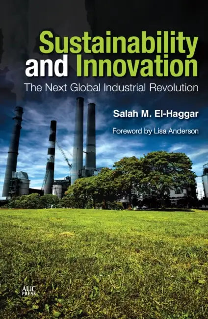 Sustainability and Innovation: The Next Global Industrial Revolution by Salah M. El-Haggar