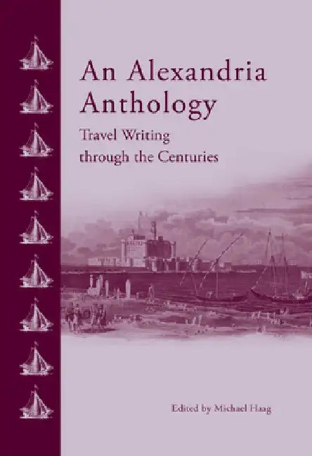 An Alexandria Anthology: Travel Writing Through the Centuries by Michael Haag