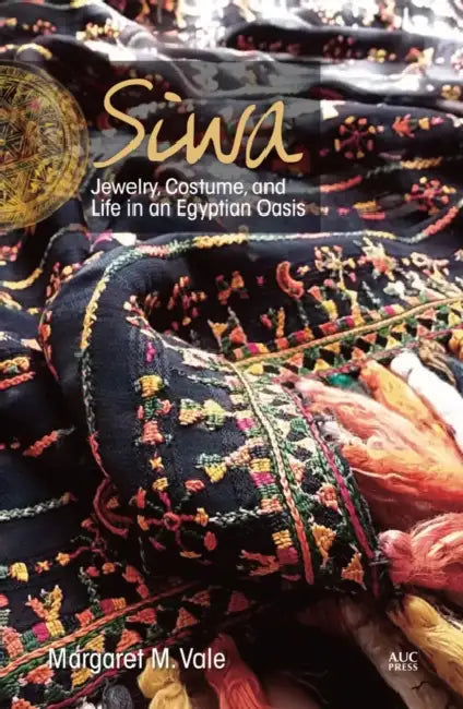 Siwa: Jewelry, Costume, and Life in an Egyptian Oasis by Margaret M. Vale