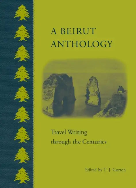 A Beirut Anthology: Travel Writing Through the Centuries by T. J. Gorton