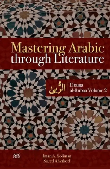 Mastering Arabic Through Literature: Drama. Al-Rubaa. Volume 2 by Iman A. Soliman
