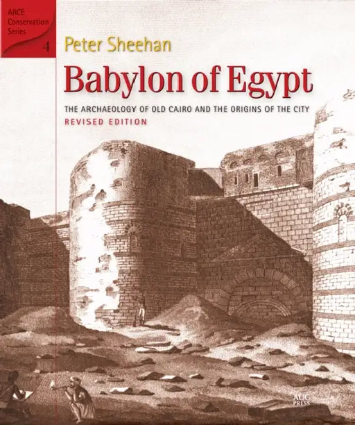 Babylon of Egypt: The Archaeology of Old Cairo and the Origins of the City (Revised Edition) by Peter Sheehan