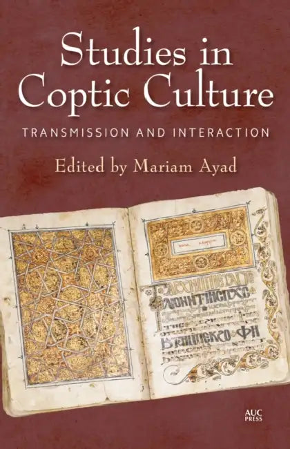 Studies in Coptic Culture: Transmission and Interaction by Mariam F. Ayad