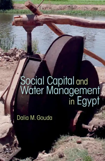 Social Capital and Local Water Management in Egypt by Dalia M. Gouda