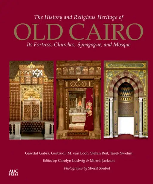 The History and Religious Heritage of Old Cairo: Its Fortress, Churches, Synagogue, and Mosque by Carolyn Ludwig, Sherif Sonbol