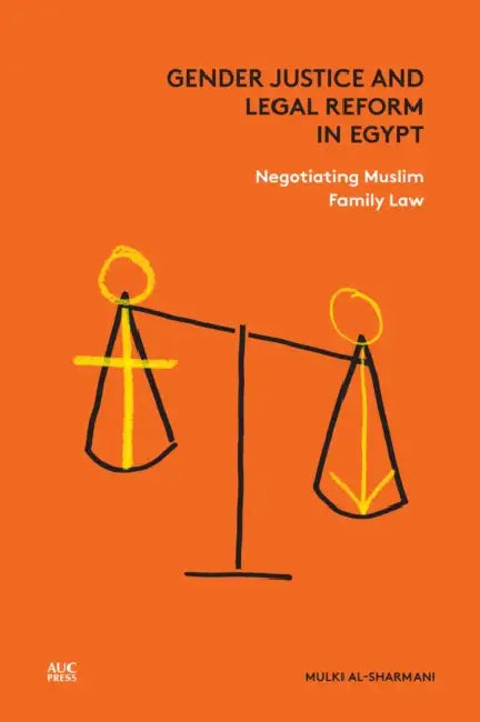 Gender Justice and Legal Reform in Egypt: Negotiating Muslim Family Law by Mulki Al-Sharmani