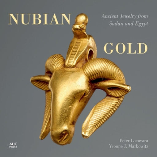 Nubian Gold: Ancient Jewelry from Sudan and Egypt by Peter Lacovara