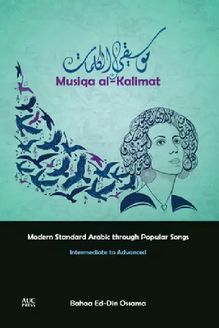 Musiqa Al-Kalimat: Modern Standard Arabic Through Popular Songs: Intermediate to Advanced by Bahaa Ed Ossama