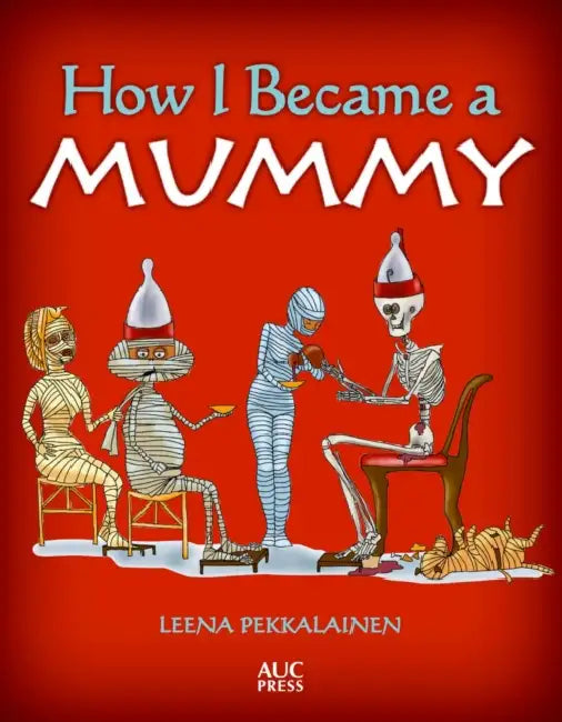 How I Became a Mummy by Leena Pekkalainen