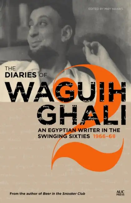 The Diaries of Waguih Ghali, Volume 2: An Egyptian Writer in the Swinging Sixties: 1966-68 by May Hawas