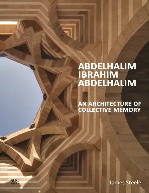 Abdelhalim Ibrahim Abdelhalim: An Architecture of Collective Memory by James Steele