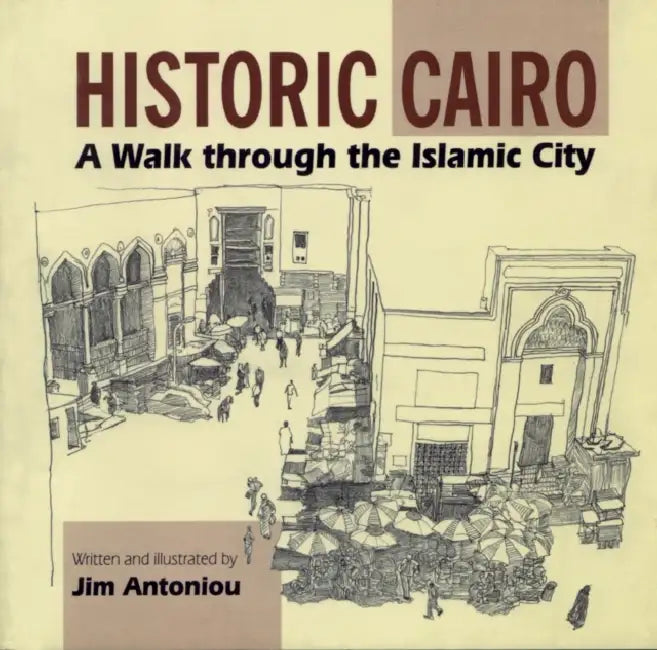 Historic Cairo: A Walk Through the Islamic City by Jim Antoniou