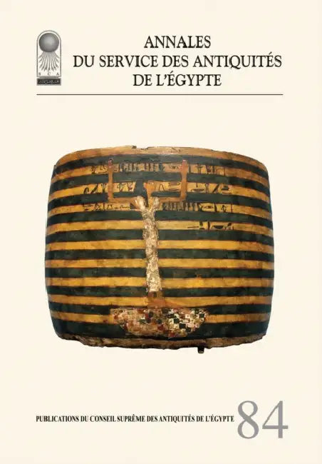 Annales Du Service Des Antiquités de l'Egypte: Vol. 84 by Supreme Council of Antiquities