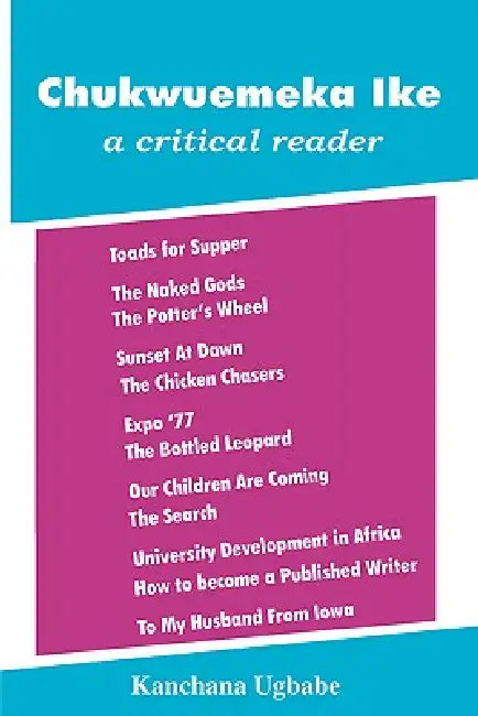 Chukwuemeka Ike: A Critical Reader by Kanchana Ugbabe