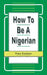 How to be a Nigerian by Peter Enahoro