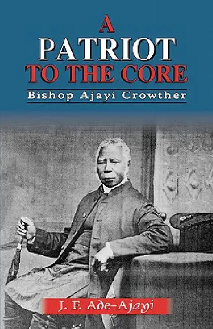 A Patriot to the Core by Bishop Ajayi Crowther