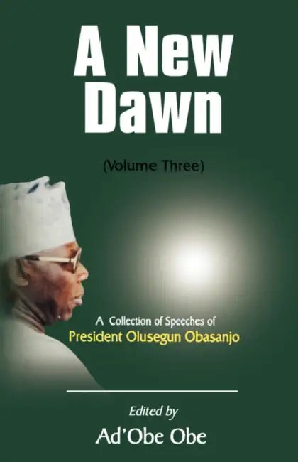 A New Dawn. A Collection of Speeches of President Olusegun Obasanjo. Vol. 2 by Ad'obe Obe