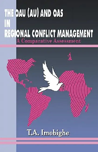 The OAU (AU) and OAS in Regional Conflict Management by T. a. Imobighe