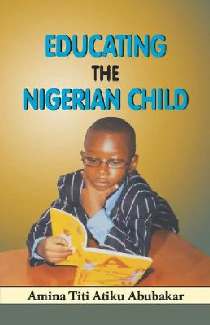 Educating the Nigerian Child by Amina Titi Atiku Abubakar, Chris Chirwa, Chris Chirwa