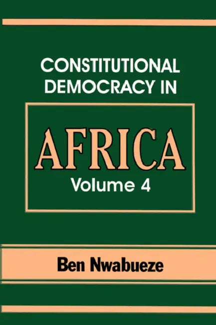 Constitutional Democracy in Africa. Vol. 4. Forms of Government by Ben Nwabueze