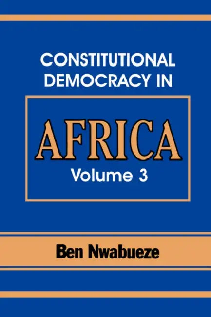 Constitutional Democracy in Africa. Vol. 3. the Pillars Supporting Constitutional Democracy by Ben Nwabueze