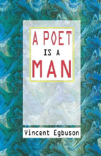 A Poet Is a Man by Vincent Egbuson