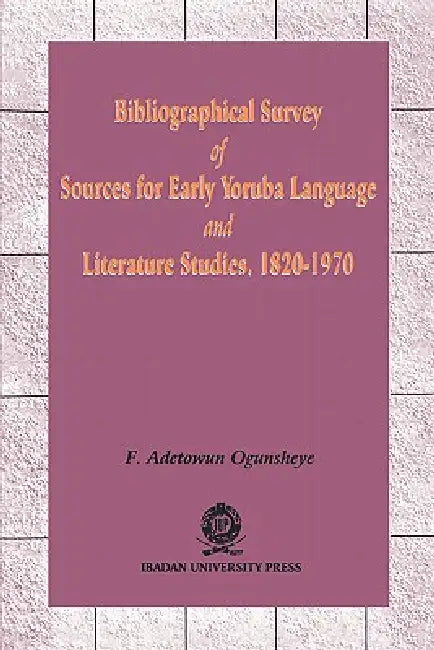 Bibliographical Survey of Sources for Early Yoruba Language by F. Adetowun Ogunsheye
