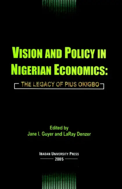 Vision and Policy in Nigerian Economics: The Legacy of Pius Okigbo by Jane Guyer, Laray Denzer