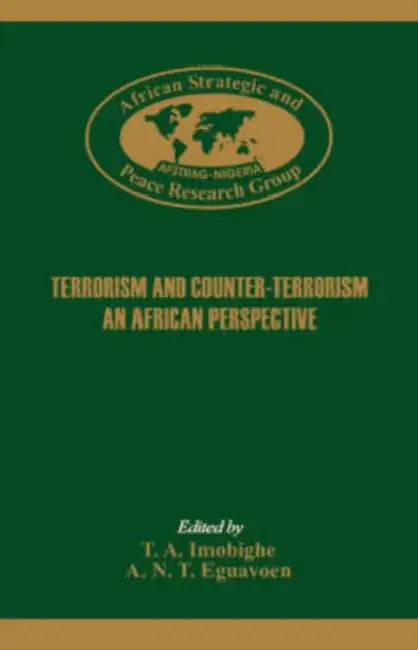 Terrorism and Counter-Terrorism. An Africa Perspective. by T. a. Imobighe, A. N. T. Eguavoen