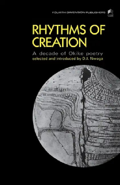 Rhythms of Creation. an Decade of Okike Poetry: Rhythms of Creation: An Decade of "Okike" Poetry by Donatus Ibe Nwoga