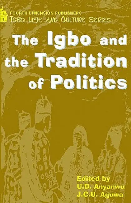 The Igbo and the Tradition of Politics by U. D. Anyanwu, J. C. U. Aguwa