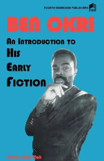 Ben Okri An Introduction to his Early Fiction by Felicia Oka Moh