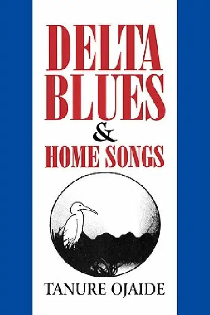 Delta Blues and Home Songs by Tanure Ojaide