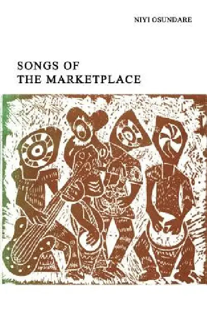 Songs of the Marketplace by Niyi Osundare