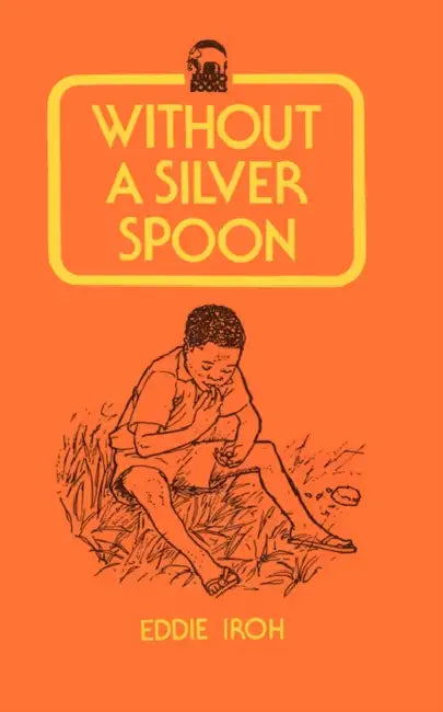 Without a Silver Spoon by Eddie Iroh