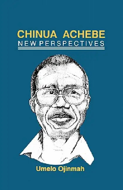 Chinua Achebe: New Perspectives by Umelo Ojinmah